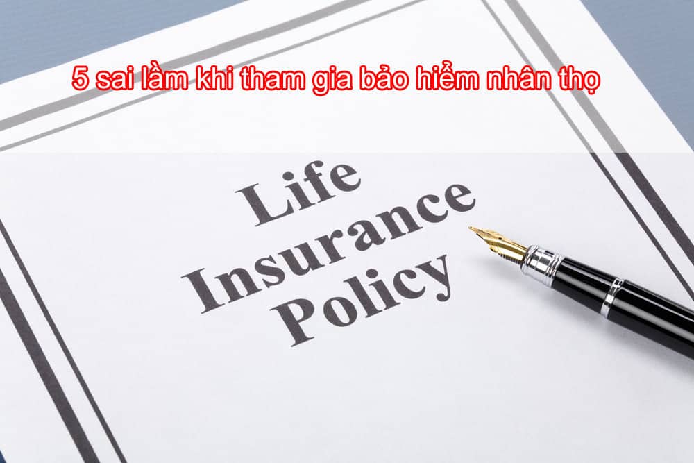 5 sai lầm khi tham gia bảo hiểm nhân thọ