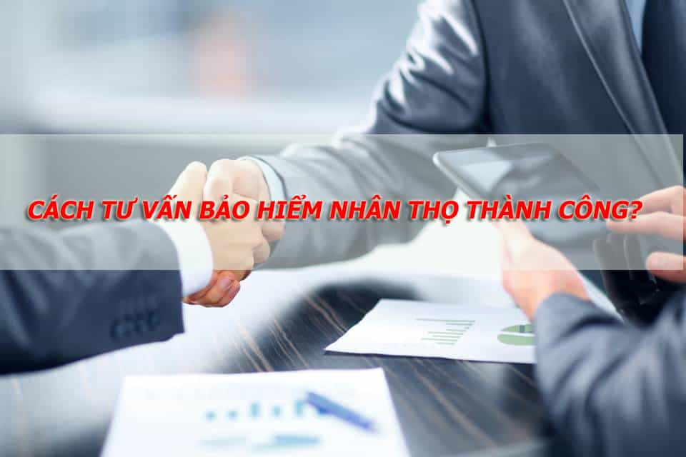 cách tư vấn bảo hiểm nhân thọ thành công