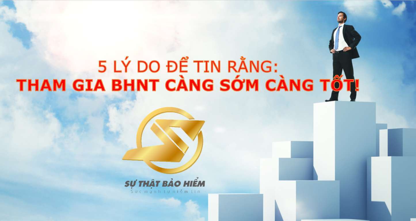 5 lý do nên mua bảo hiểm nhân thọ càng sớm càng tốt