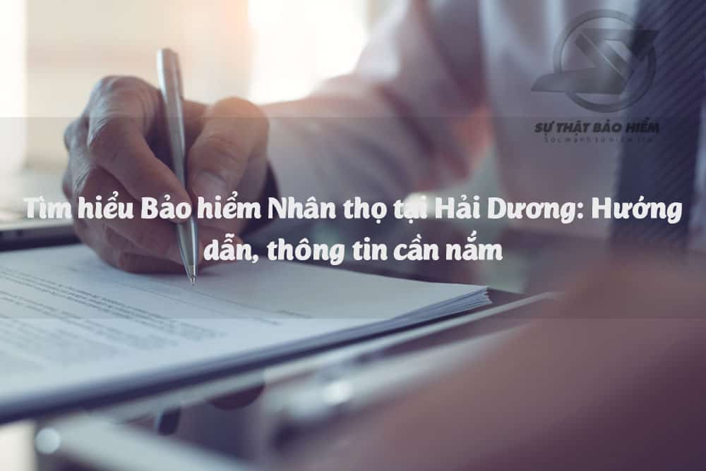 Tìm hiểu Bảo hiểm Nhân thọ tại Hải Dương: Hướng dẫn, thông tin cần nắm