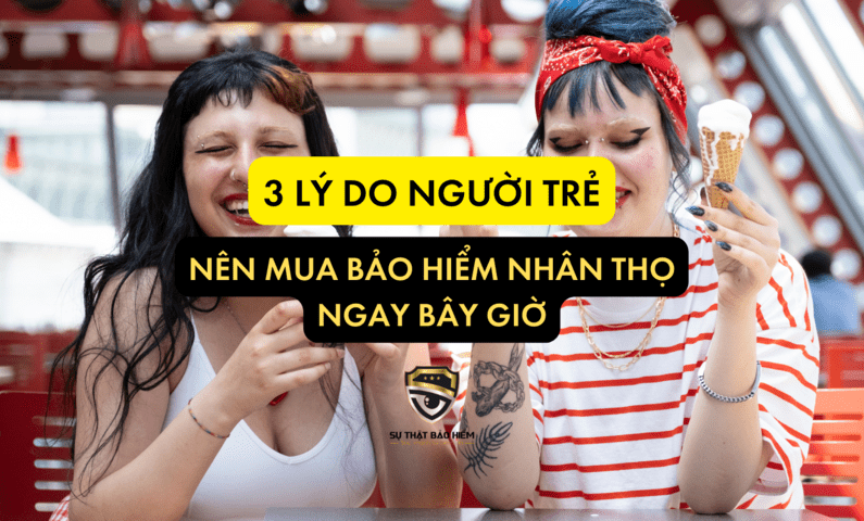 3 ly do nguoi tre nen mua bao hiem nhan tho ngay bay gio -