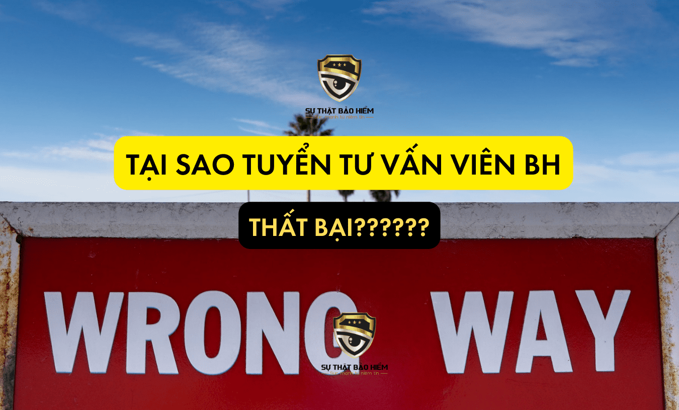 tai sao tuyen tu van vien bao hiem that bai